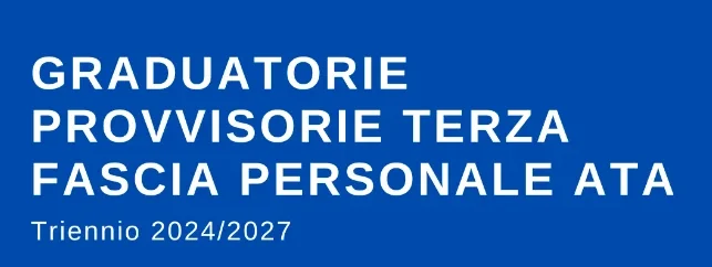 Graduatorie provvisorie 3^ fascia ATA AA-CS-OS -triennio 2024/27.